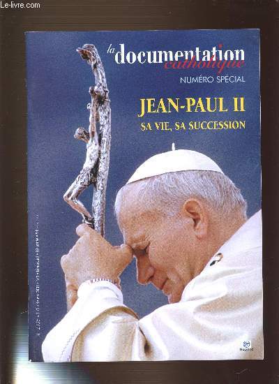 LA DOCUMENTATION CATHOLIQUE : JEAN-PAUL II, SA VIE, SA SUCCESSION - NUMERO SPECIAL - N2335.