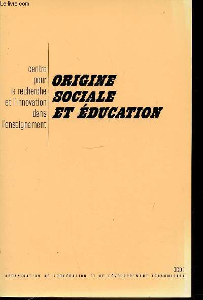 ORIGINE SOCIALE ET EDUCATION - CENTRE POUR LA RECHERCHE ET L'INNOVATION DANS L'ENSEIGNEMENT.