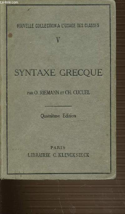 V : SYNTAXE GRECQUE - NOUVELLE COLLECTION A L'USAGE DES CLASSES / QUATRIEME EDITION.