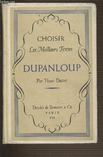 DUPANLOUP - CHOISIR LES MEILLEURS TEXTES.