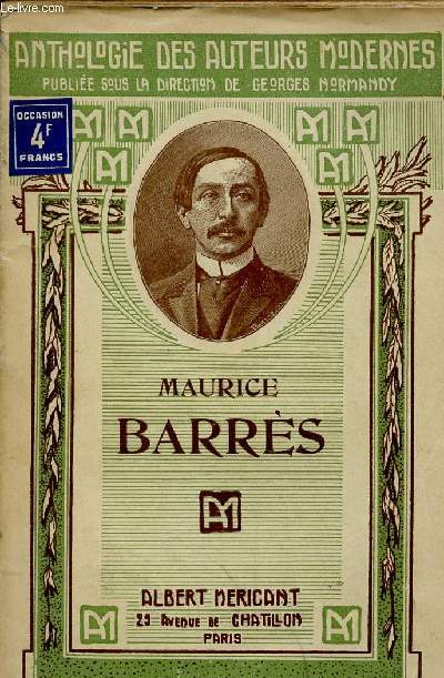 TOME 4 : MAURICE BARRES, RECUEIL DE MORCEAUX CHOISIS PRECEDE D'UNE ETUDE BIO-BIBLIOGRAPHIQUE, ANECDOTIQUE, CRITIQUE ET DOCUMENTAIRE.
