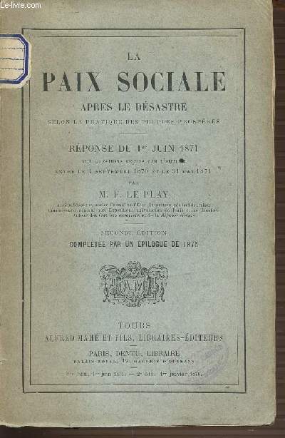 LA PAIX SOCIALE APRES LE DESASTRE SELON LA PRATIQUE DES PEUPLES PROSPERES - REPONSE DU 1 ER JUIN 1871 AUX QUESTIONS RECUES PAR L'AUTEUR ENTRE LE 4 SEPTEMBRE 1870 ET LE 31 MAI 1871. SECONDE EDITION COMPLETEE PAR UN EPILOGUE DE 1875.