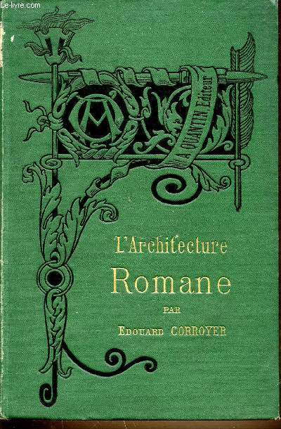 L'ARCHITECTURE ROMANE - BIBLIOTHEQUE DE L'ENSEIGNEMENT DES BEAUX-ARTS.