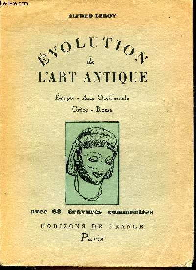 EVOLUTION DE L'ART ANTIQUE : EGYPTE, ASIE OCCIDENTALE, GRECE, ROME.