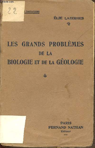 LES GRANDS PROBLEMES DE LA BIOLOGIE ET DE LA GEOLOGIE - BIBLIOTHEQUE DES EDUCATEURS.