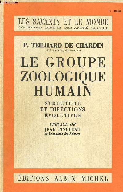 LE GROUPE ZOOLOGIQUE HUMAIN : STRUCTURE ET DIRECTIONS EVOLUTIVES - LES SAVANTS ET LE MONDE COLLECTION DIRIGEE PAR ANDRE GEORGE.