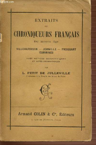 EXTRAITS DE CHRONIQUES FRANCAIS DU MOYEN AGE : VILLEHARDOUIN, JOINVILLE, FROISSART, COMMINES AVEC NOTICES BIOGRAPHIQUES ET NOTES GRAMMATICALES.
