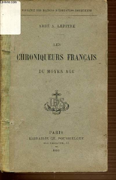 LES CHRONIQUEURS FRANCAIS DU MOYEN AGE - ALLIANCE DES MAISON D'EDUCATION CHRETIENNE.