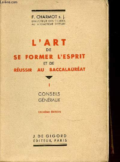 TOME 1 : CONSEILS GENERAUX - L'ART DE SE FORMER L'ESPRIT ET DE REUSSIR AU BACCALAUREAT.