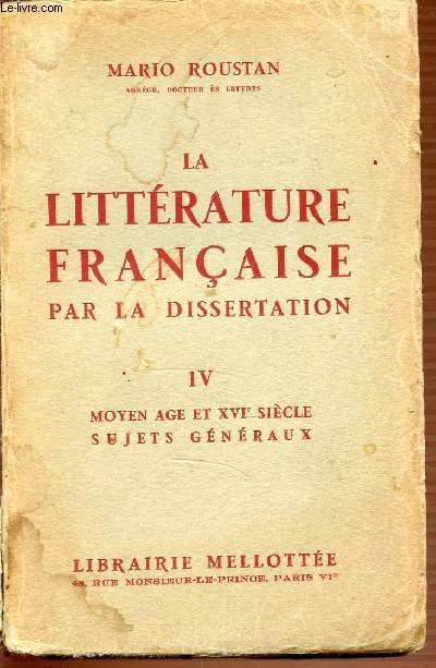 TOME 4 : MOYEN AGE ET XVI EME SIECLE / SUJETS GENERAUX - LA LITTERATURE FRANCAISE PAR LA DISSERTATION. 660 SUJETS PROPOSES.