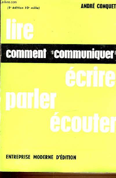 COMMENT COMMUNIQUER : LIRE, ECRIRE, PARLER, ECOUTER, VOIR, DISCUTER.