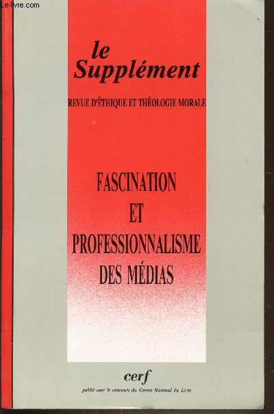 FASCINATION ET PROFESSIONNALISME DES MEDIAS - LE SUPPLEMENT / REVUE D'ETHIQUE ET THEOLOGIE MORALE.