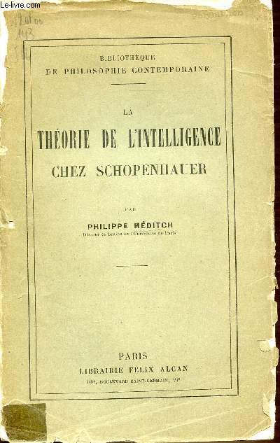 LA THEORIE DE L'INTELLIGENCE CHEZ SCHOPENHAUER - BIBLIOTHEQUE DE PHILOSOPHIE CONTEMPORAINE.