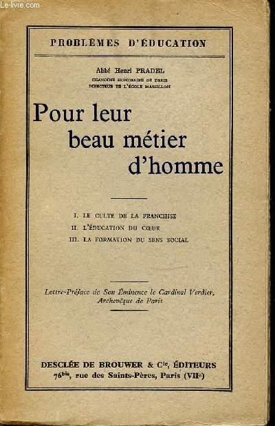 POUR LEUR BEAU METIER D'HOMME - I : LE CULTE DE LA FRANCHISE. II : L'EDUCATION DU COEUR. III : LA FORMATION DU SENS SOCIAL. COLLECTION 