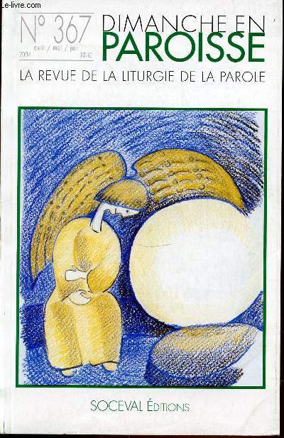 DIMANCHE PAROISSE N367 / AVRIL-MAI-JUIN 2004 - LA REVUE DE LA LITURGIE DE LA PAROLE.