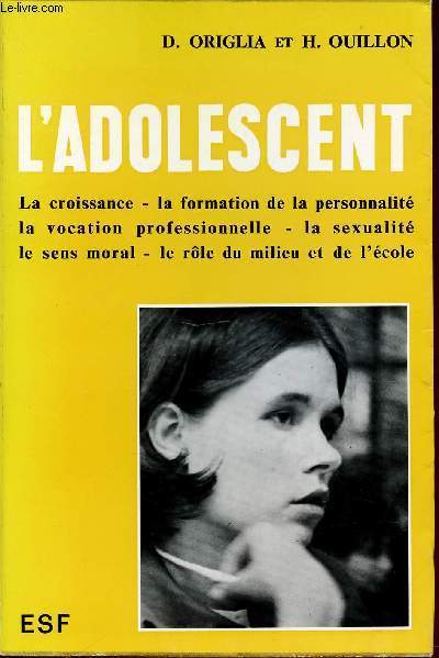 L'ADOLESCENT : LA CROISSANCE, LA FORMATION DE LA PERSONNALITE, LA VOCATION PROFESSIONNELLE, LA SEXUALITE, LE SENS MORAL, LE ROLE DU MILIEU ET DE L'ECOLE