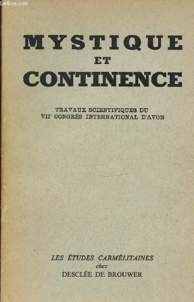 MYSTIQUE ET CONTINENCE : TRAVAUX SCIENTIFIQUES DU VII EME CONGRES INTERNATIONAL D'AVON / LES ETUDES CARMELITAINES.