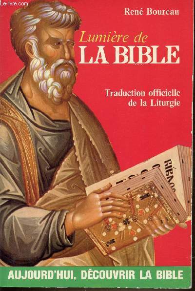 LUMIERE DE LA BIBLE - TRADUCTION OFFICIELLE DE LA LITURGIE. AUJOURD'HUI, DECOUVRIR LA BIBLE.
