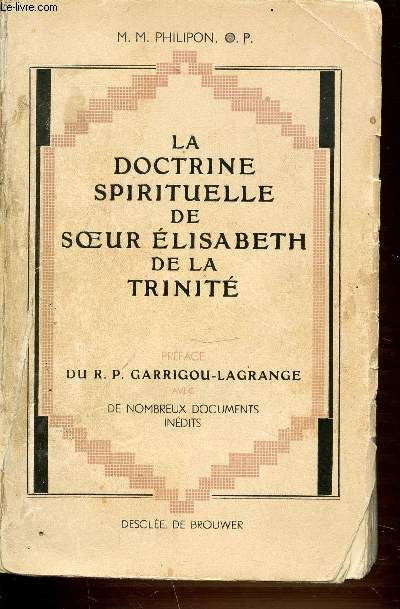 LA DOCTRINE SPIRITUELLE DE SOEUR ELISABETH DE LA TRINITE - PREFACE DE GARRIGOU-LAGRANGE AVEC DE NOMBREUX DOCUMENTS INEDITS.