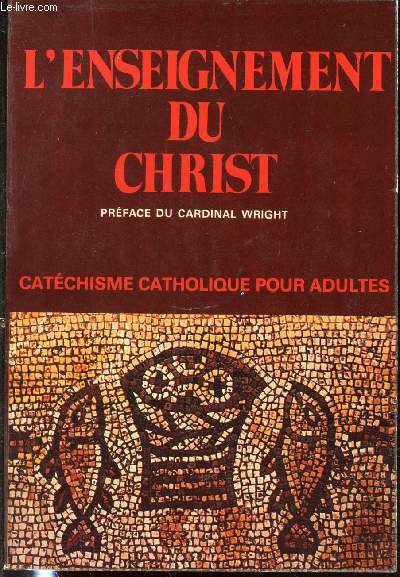 L'ENSEIGNEMENT DU CHRIST - CATECHISME CATHOLIQUE POUR ADULTES.
