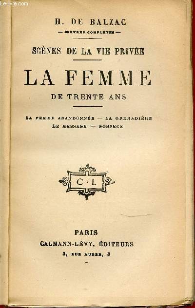 LA FEMME DE TRENTE ANS - SCENES DE LA VIE PRIVEE : LA FEMME ABANDONNEE, LA GRENADIERE, LE MESSAGE, GOBSECK.