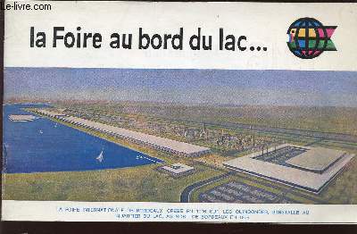 LA FOIRE AU BORD DU LAC - LA FOIRE INTERNATIONALE DE BORDEAUX, CREEE EN 1916 SUR LES QUINCONCES, S'INSTALLE AU QUARTIER DU LAC, AU NORD DE BORDEAUX EN 1969.