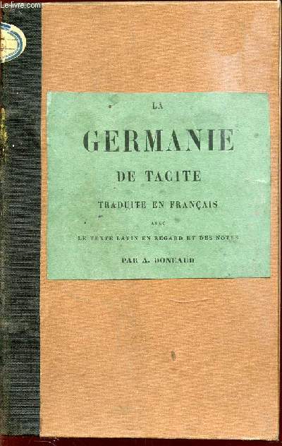 LA GERMANIE DE TACITE - TRADUITE EN FRANCAIS AVEC LE TEXTE LATIN EN REGARD ET DES NOTES.