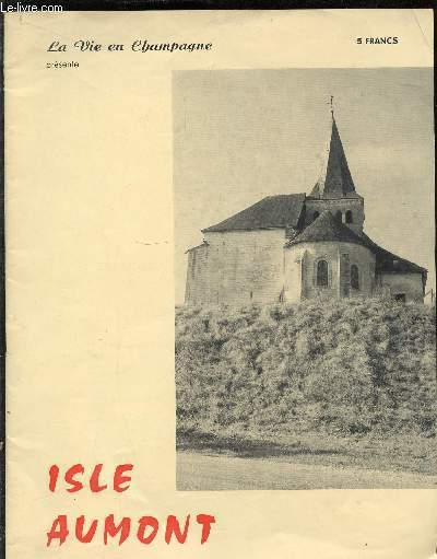 LA VIE EN CHAMPAGNE - NUMERO SPECIAL : ISLE-AUMONT - REVUE CULTURELLE MENSUELLE - N140. DECEMBRE 1965.