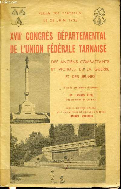 XVII CONGRES DEPARTEMENTAL DE L'UNION FEDERALE TARNAISE. VILLE DE CARMAUX. LE26 JUIN 1938 - DES ANCIENS COMBATTANTS ET VICTIMES DE LA GUERRE ET DES JEUNES.