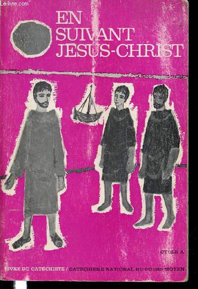 EN SUIVANT JESUS-CHRIST - LIVRE DU CATECHISTE.CYCLE A / CATECHISME NATIONAL DU COURS MOYEN.