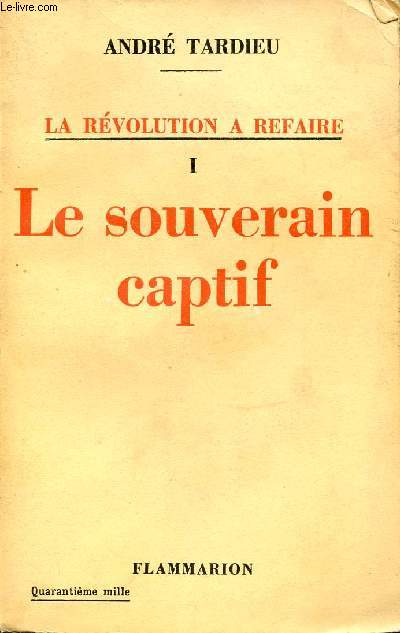 I : LE SOUVERAIN CAPTIF - LA REVOLUTION A REFAIRE.