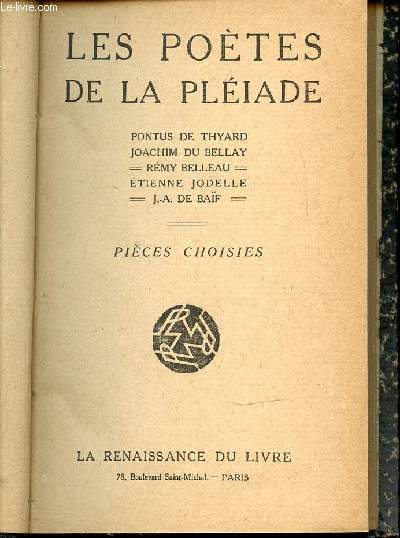 LES POETES DE LA PLEIADE : PONTUS DE THYARD, JOACHIM DU BELLAY, REMY BELLEAU, ETIENNE JODELLE, J-A. DE BAIF. PIECES CHOISIS.