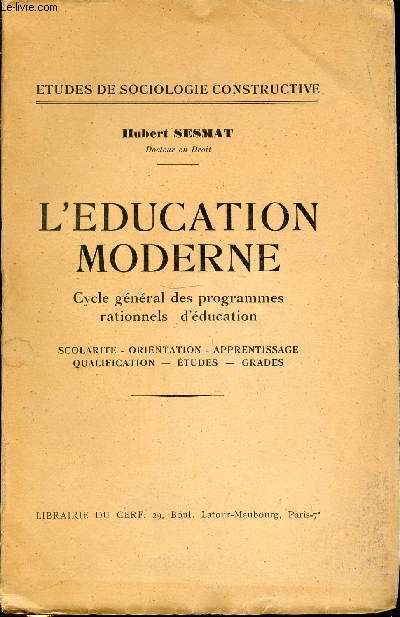 L'EDUCATION MODERNE - CYCLE GENERAL DES PROGRAMMES RATIONNELS D'EDUCATION : SCOLARITE, ORIENTATION, APPRENTISSAGE, QUALIFICATION, ETUDES, GRADES. ETUDES DE SOCIOLOGIE CONSTRUCTIVE.