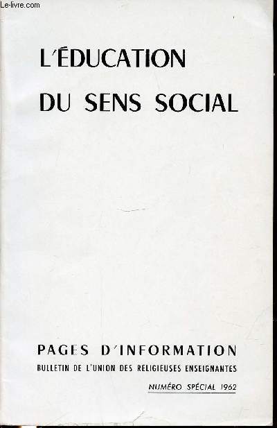 L'EDUCATION DU SENS SOCIAL - UNION DES RELIGIEUSES ENSEIGNANTES / PARIS, 6-9 JUILLET 1962 - PAGES D'INFORMATIONS / REVUE TRIMESTRIELLE.
