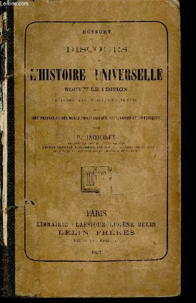 DISCOURS SUR L'HISTOIRE UNIVERSELLE - BOSSUET : D'APRES LES MEILLEURS TEXTES AVEC UNE PREFACE ET DES NOTES PHILOLOGIQUES, LITTERAIRES ET HISTORIQUES.