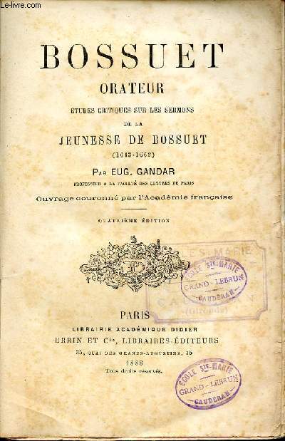 BOSSUET ORATEUR : ETUDES CRITIQUES SUR LES SERMONS DE LA JEUNESSE DE BOSSUET (1643-1662) / OUVRAGE COURONNE PAR L'ACADEMIE FRANCAISE. QUATRIEME EDITION.