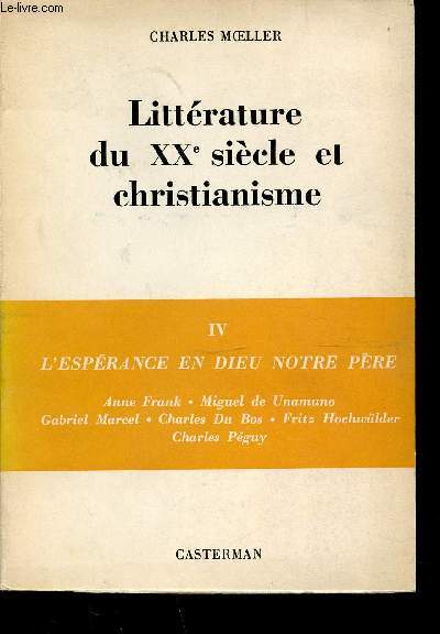 LITTERATURE DU XX SIECLE ET CHRISTIANISME - TOME 4 : L'ESPERANCE EN DIEU NOTRE PERE (ANNE FRANCK, MIGUEL DE UNAMUNO, GABRIEL MARCEL, CHARLES DU BOS, FRITZ HOCHWALDER, CHARLES PEGUY).