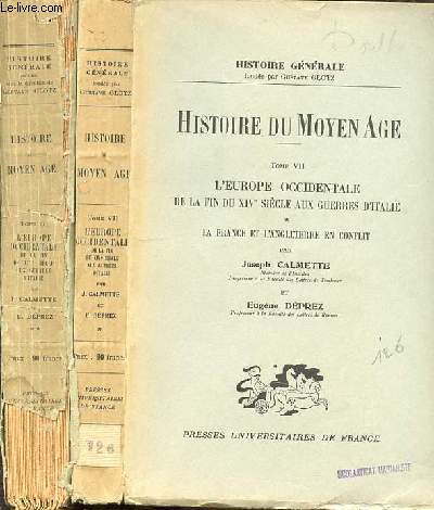 HISTOIRE DU MOYEN AGE - TOME 7 EN DEUX PARTIES : PARTIE 1 (LA FRANCE ET L'ANGLETERRE EN CONFLIT) + PARTIE 2 (LES PREMIERES GRANDES PUISSANCES) - L'EUROPE OCCIDENTALE DE LA FIN DU XIV SIECLE AUX GUERRES D'ITALIE.