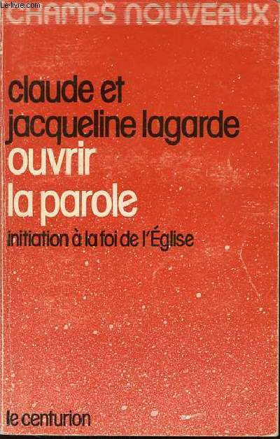 OUVRIR LA PAROLE - INITIATION A LA FOI DE L'EGLISE / CHAMPS NOUVEAUX.