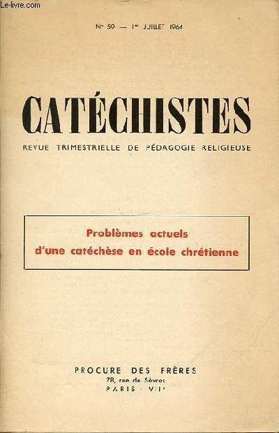 CATECHISTES N 59, 1ER JUILLET 1964 : PROBLEMES ACTUELS D'UNE CATECHESE EN ECOLE CHRETIENNE - REVUE TRIMESTRIELLE DE EPDAGOGIE RELIGIEUSE.