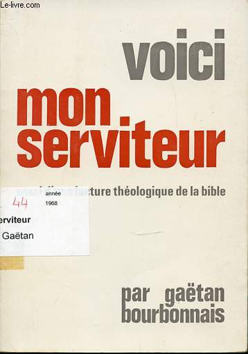 VOICI MON SERVITEUR - ESSAI D'UNE LECTURE THEOLOGIQUE DE LA BIBLE.