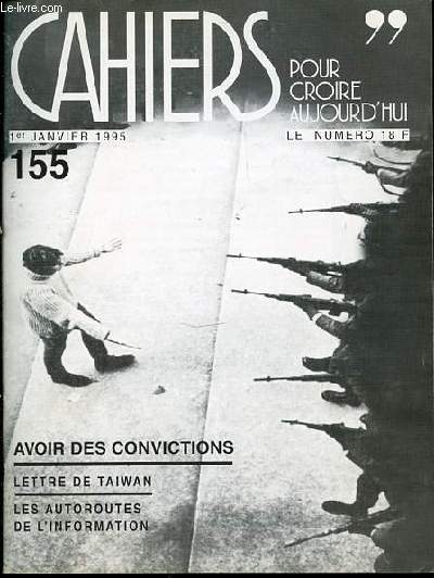 CAHIERS POUR CROIRE AUJOURD'HUI N155 - 1ER JANVIER 1995 / AVOIR DES CONVICTIONS / LETTRE DE TAIWAN / LES AUTOROUTES DE L'INFORMATIONS / ETC.