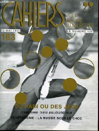 CAHIERS POUR CROIRE AUJOURD'HUI N163 - 15 MAI 1995 / DU PAIN OU DES JEUX / TRADUIRE DIEU AUJOURD'HUI / TCHETCHENIE : LA RUSSIE SOUS LE CHOC.