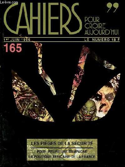 CAHIERS POUR CROIRE AUJOURD'HUI N165 - 1ER JUIN 1995 / LES PIEGES DE LA SECURITE / POUR RELIRE UNE CAMPAGNE / LA POLITIQUE AFRICAINE DE LA FRANCE.