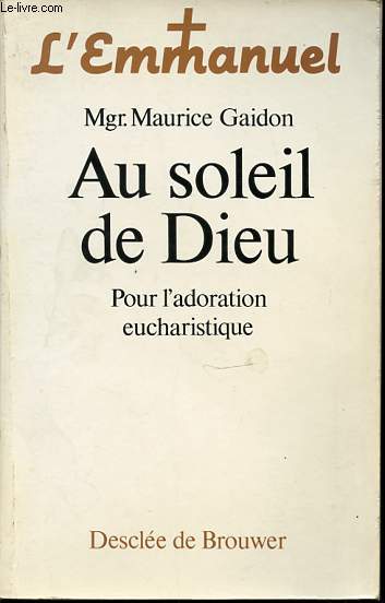 AU SOLEIL DE DIEU - POUR L'ADORATION EUCHARISTIQUE / COLLECTION L'EMMANUEL.