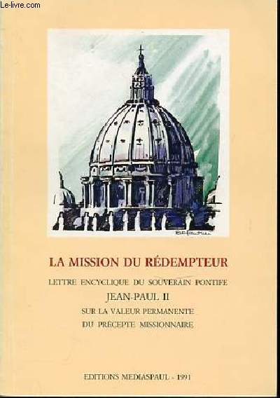 LA MISSION DU REDEMPTEUR - LETTRE ENCYCLIQUE DU SOUVERAIN PONTIFIE JEAN-PAUL II SUR LA VALEUR PERMANENTE DU PRECEPTE MISSIONNAIRE.