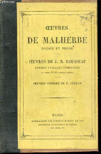 OEUVRES DE MALHERBE (POESIE ET PROSE) - PEUVRES DE J. B. ROUSSEAU (POESIES LYRIQUES COMPLETES) - OEUVRES CHOISIES DE E. LEBRUN.