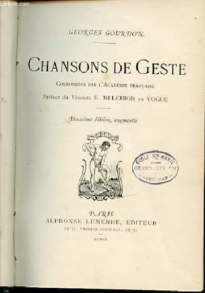 CHANSONS DE GESTE - COURONNEES PAR L'ACADEMIE FRANCAISE / PREFACE DU VICOMTE E. MELCHIOR DE VOHUE.