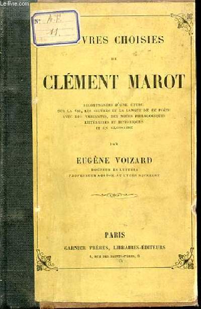 OEUVRES CHOISIS DE CLEMENT MAROT - ACCOMPAGNEES D'UNE ETUDE SUR LA VIE, LES OEUVRES ET LA LANGUE DE CE POETE AVEC DES VARIANTES, DES NOTES PHILOLOGIQUES LITTERAIRES ET HISTORIQUES ET UN GLOSSAIRE.