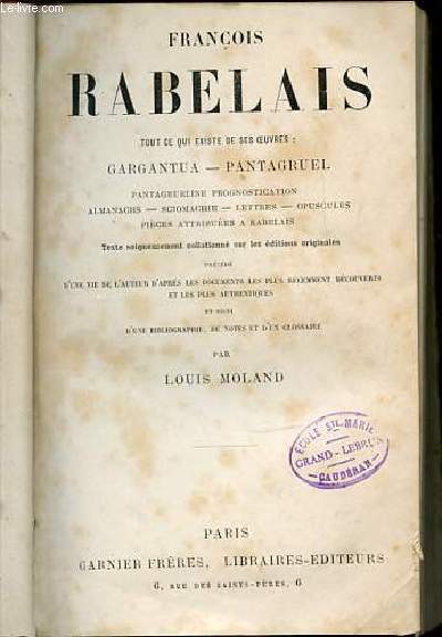 FRANCOIS RABELAIS - TOUT CE QUI EXISTE DE SES OEUVRES : GARGANTUA, PANTAGRUEL, PANTAGRUELINE PROGNOSTICATION, ALMANACHS, SCIOMACHIE, LETTRES, OPUSCULES, PIECES ATTRIBUES A RABELAIS.